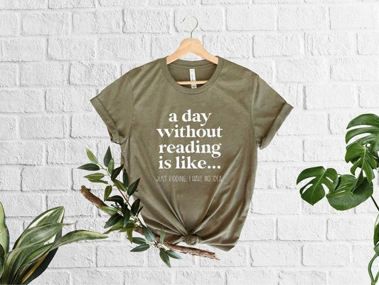 A Day Without Reading Shirt, Funny Book Lover Gift, Teacher Reading Tee, Book Nerd Apparel, Bookish Shirt, Booktrovert Tee, Unisex T-Shirt, Gifts For Friends, Short Sleeve Tee Shirt, Gifts Ideas For Women, Gifts For Birthday Classic Menswear
