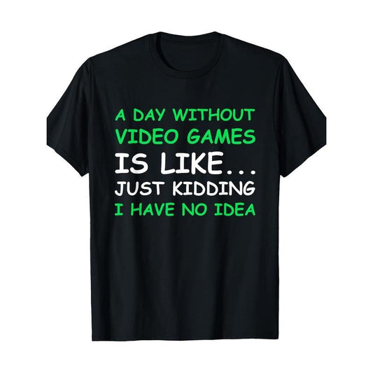 A Day Without Video Games Funny Video Gamer Gift Men Women T-Shirt - 220g made in usa