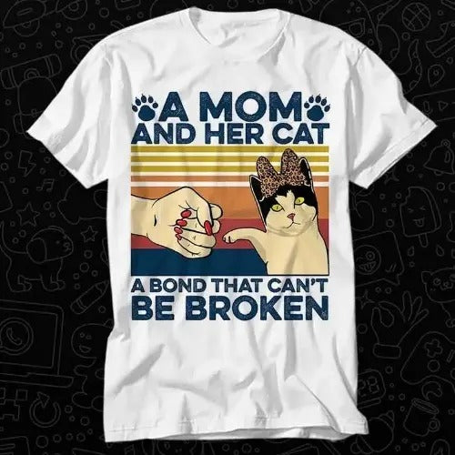 A Mom And Her Cat A Bond That Can't Be Broken T Shirt Best Seller Gift Unisex Top Adult Tee Music Movie Made in USA