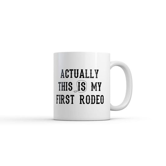 Actually This Is My First Rodeo Mug Funny Sarcastic Graphic Novelty Coffee Cup-11oz Funny Coffee Mugs Ceramic Printed Drinkware Cup