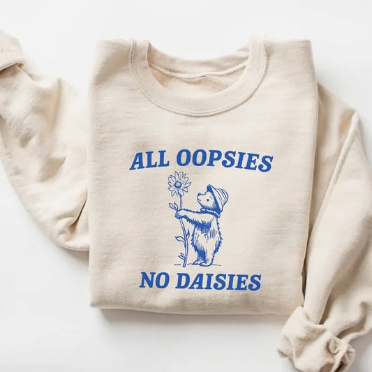 All Oopsies No Daisies Sweatshirt