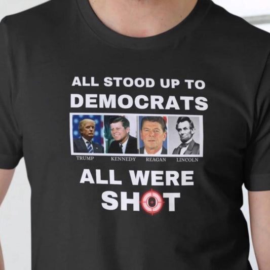All stood up to Democrats T shirt Cotton Unisex