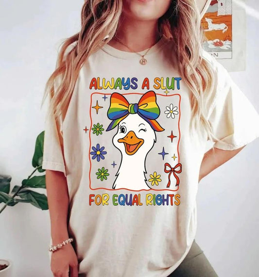 Always A Slut For Equal Rights T-Shirt, Goose Pride Shirt, LGBT, Equal Rights Shirt, Rainbow LGBT Pride Flag Sweatshirt