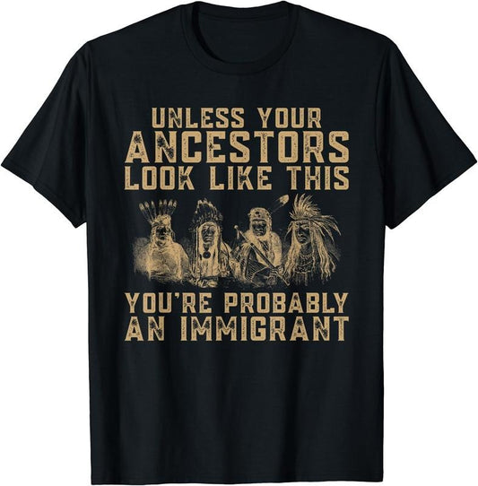 American Indian You're Probably An Immigrant T-Shirt | Unisex Cotton Tee Gift, Crewneck, Short Sleeve