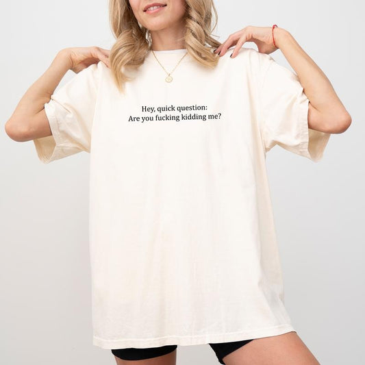 Are You Kidding Me Comfort Colors Shirt, Funny Saying Graphic T-shirt, Meme Tee, Funny Shirt For Women, Women's Tops, Womenswear