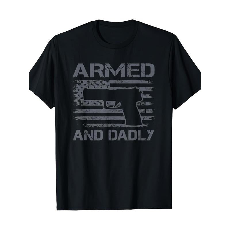 Armed and Dad - Fun Man Father's Day Professional Gun Owner Dad T-shirt Made in USA