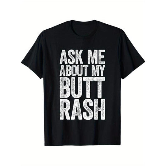 Ask Me About My Butt Rash Shirt Embarrassing Bachelor Party T-Shirt, 100% Cotton, Halloween Thanksgiving Christmas Gift for Men Women Family Friends, S-XXXL, Black made in usa