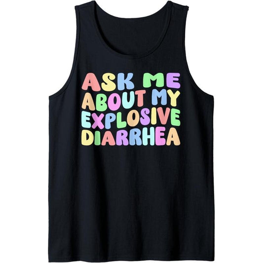 Ask Me About My Explosive Diarrhea | Edgy Adult Humor Funny Tank Top made in usa