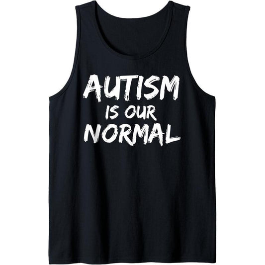 Autism Quote for Families Autistic Mom Autism is Our Normal Tank Top MADE IN USA