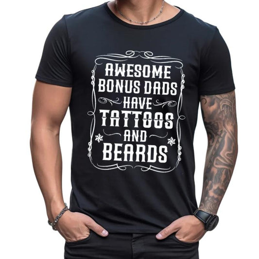 Awesome Bonus Dads Have Tattoos And Beards Shirt, Bonus Dad Shirt, Stepdad Gift, Fathers Day Gift For Stepfather, Unisex Short Sleeve Tee, Crewneck Top