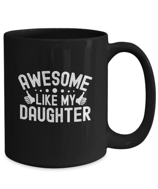 Awesome Like My Daughter Mug, Funny Fathers Day Gift, Gift From Daughter, Dad Mug, Funny Gift For Dad, Dad Gag Gift, Father Mug, Novelty Coffee Mug, Gifts For Male Father, 11 15oz Ceramic Cup, Gifts For Him