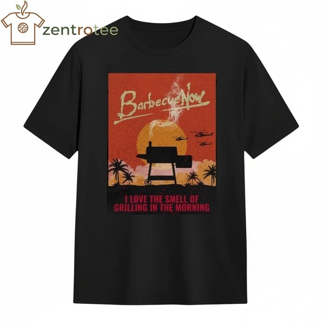 Barbecue Now I Love The Smell Of Grilling In The Morning tee