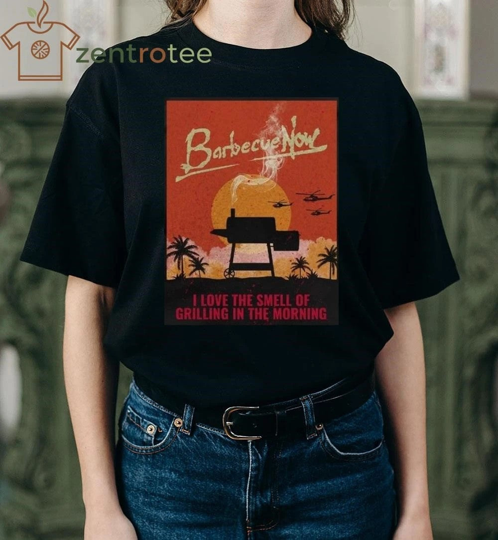 Barbecue Now I Love The Smell Of Grilling In The Morning tee