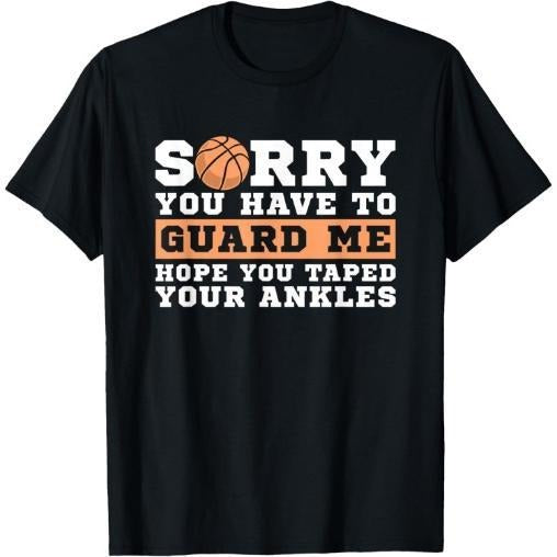 Basketball Point Guard - Sorry You have to Guard Me T-Shirt Made in USA