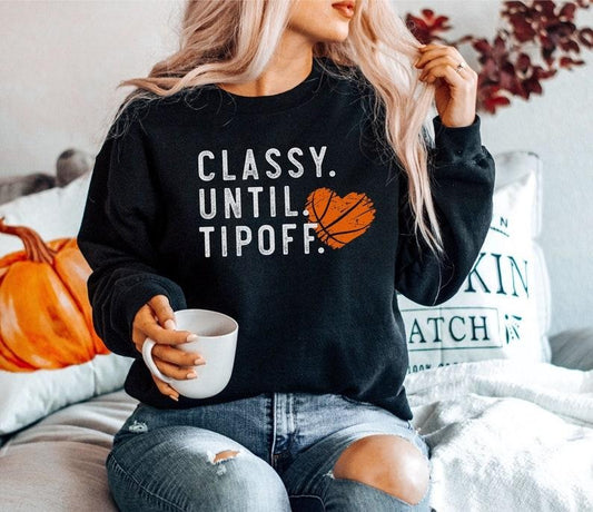 Basketball Sweatshirt for Basketball Mom, Classy Until Tipoff Sweater, Basketball Sweatshirts Women, Basketball Game Day Sweaters Unisex  sweater
