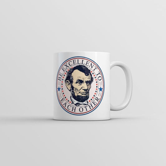 Be Excellent To Each Other Mug Funny Abe Lincoln Graphic Coffee Cup-11oz Funny Coffee Mugs Ceramic Printed Drinkware Cup