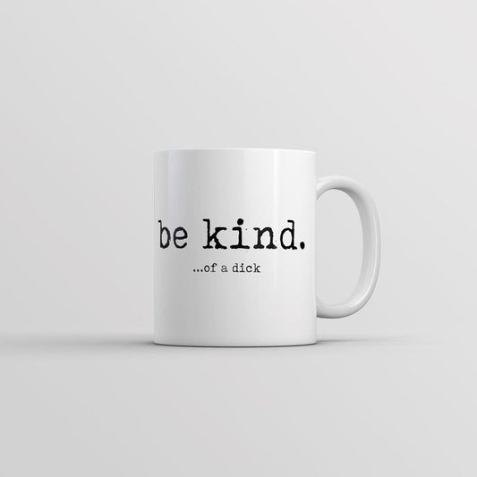 Be Kind Of A Dick Mug Funny Sarcastic Graphic Coffee Cup-11oz Funny Coffee Mugs Ceramic Printed Drinkware Cup