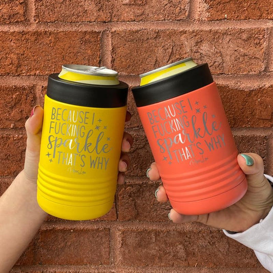 Because I F*ing Sparkle That's Why Beverage Holder