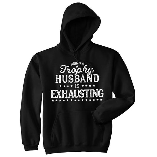 Being A Trophy Husband Is Exhausting Unisex Hoodie Funny Wedding Anniversary Joke Hooded Sweatshirt Funny Hoodies Dad Joke Hoodie Novelty Sweatshirt Black -