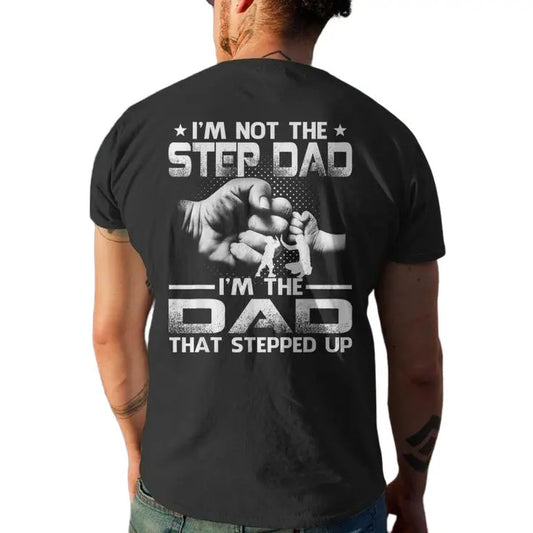 Bonus Dad Tee, I'm Not The Stepdad I'm The Dad That Stepped Up Men's T Shirt Design On Back, Stepfather Gift, Unisex Short Sleeve Tee, Casual Clothing