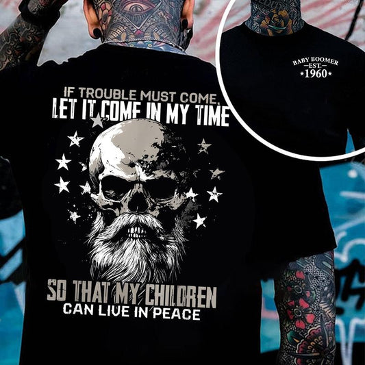 Boomer Custom Year Badass Generation T-shirt, If Trouble Must Come Let It Come In My Time Skull Boomer FAFO T Shirt - 100% Cotton Top Unisex Comfort Womenswear, Custom Year Of Birth Shirt