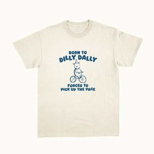 Born To Dilly Dally - Unisex T Shirt