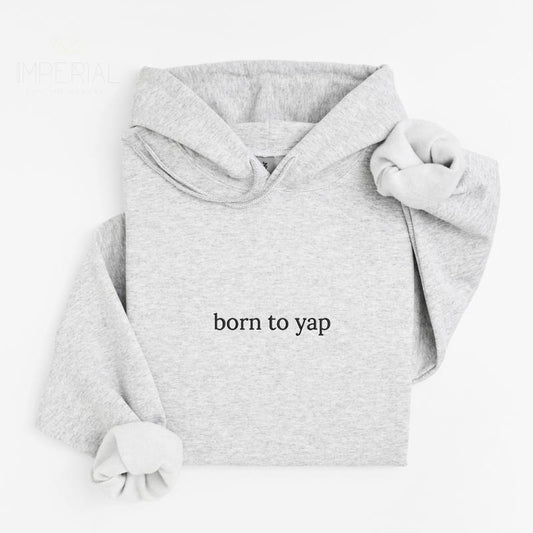 Born To Yap Embroidered Hoodie Unisex, Born To Yap, Quotes Sweater, Born To Yap Embroidered EMB