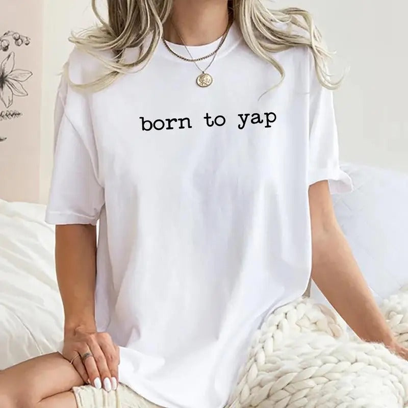 Born to Yap Shirt, Professional Yapper T-shirt, Funny Meme Graphic Printed Tee, Sarcastic Soft Fabric Short Sleeve Tee Shirt, Gift For Her, Women's Tops, Womenswear, Cotton Fabric Relaxed Fit Chic Style