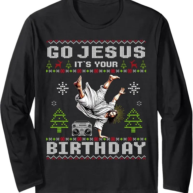 Break Dance Go Jesus It's Your Birthday Ugly Christmas Long Sleeve T-Shirt