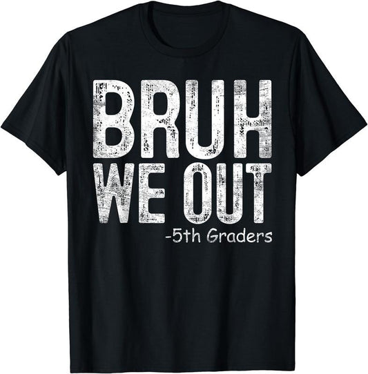 Bruh We Out 5th Graders Fifth Grade Graduation Class Of 2024 T-Shirt | Unisex Cotton Tee Gift, Crewneck, Short Sleeve