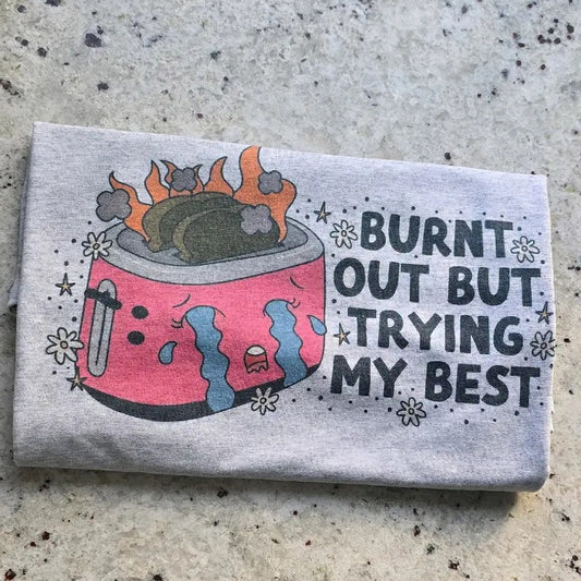 Burnt out but trying my best  Graphic Tee or Sweatshirt