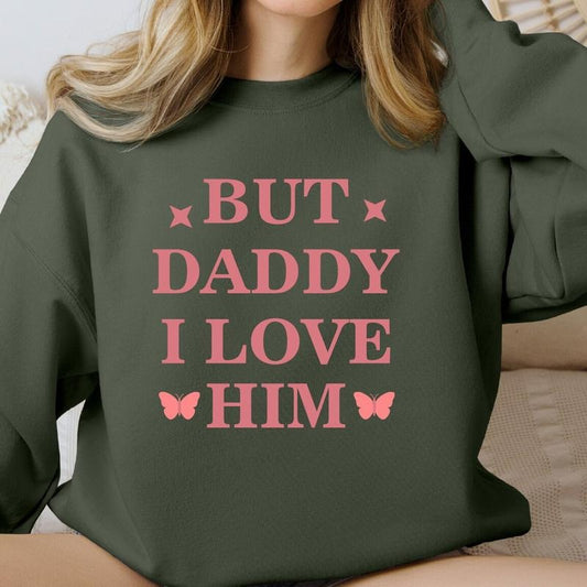 But Daddy I Love Him Sweatshirt