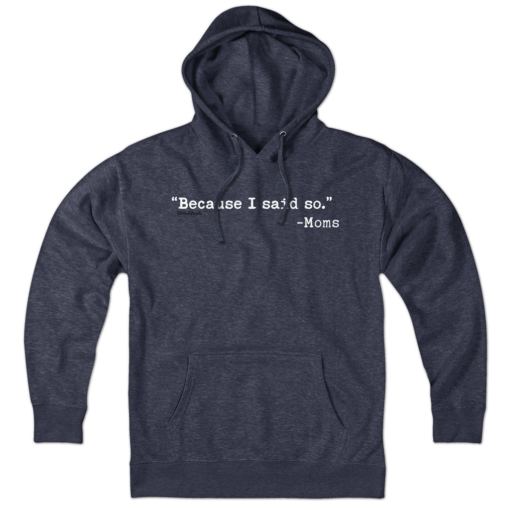 "Because I Said So." - Moms Hoodie