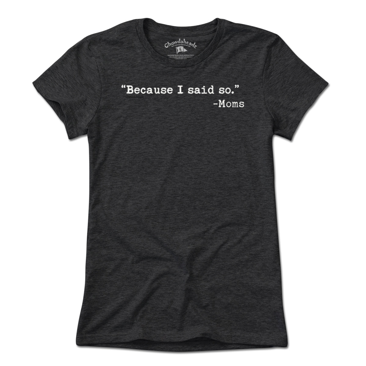 "Because I said So." -Moms T-Shirt
