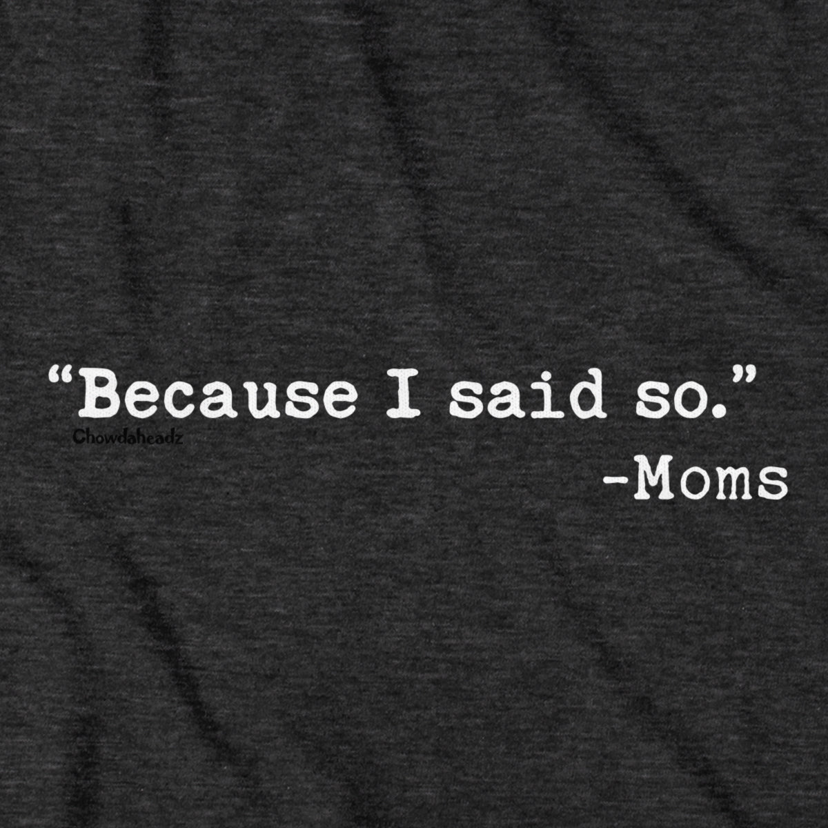 "Because I said So." -Moms T-Shirt