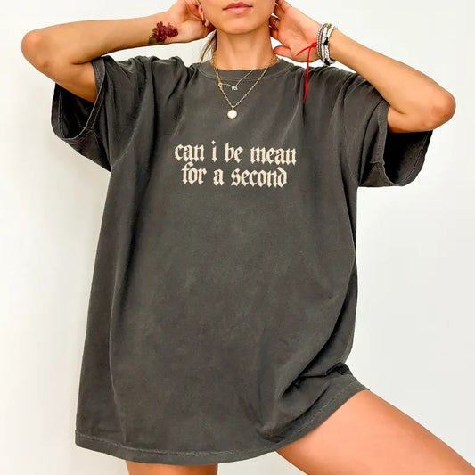 Can I Be Mean for a Second Comfort Colors Shirt, Mean Girl Tee, Adult Humor T-Shirt, Sarcastic  Gift Tee Womenswear