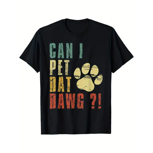 Can I Pet Dat Dawg Shirt Can I Pet That Dog Funny Dog T-Shirt Black casual short sleeve men's sport T-shirt 220g made in usa