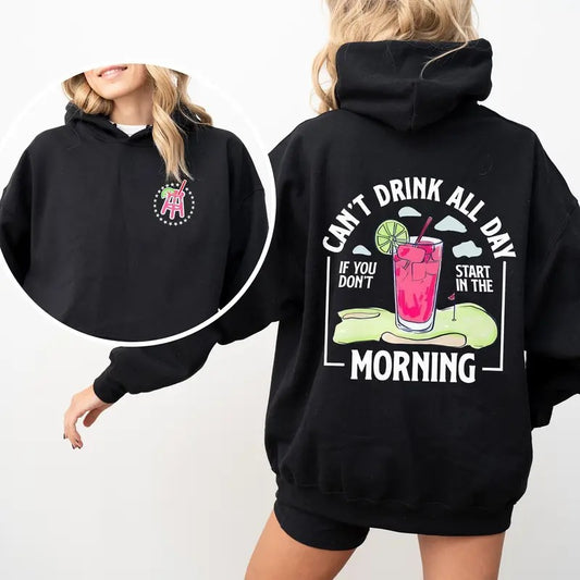Can't Drink All Day If You Don't Start In The Morning Unisex Hoodies, Cotton Shortsleeve Top, Classic Casual Menswear, Daily Men Hoodies Womenswear Comfort Fit Sweaters Love