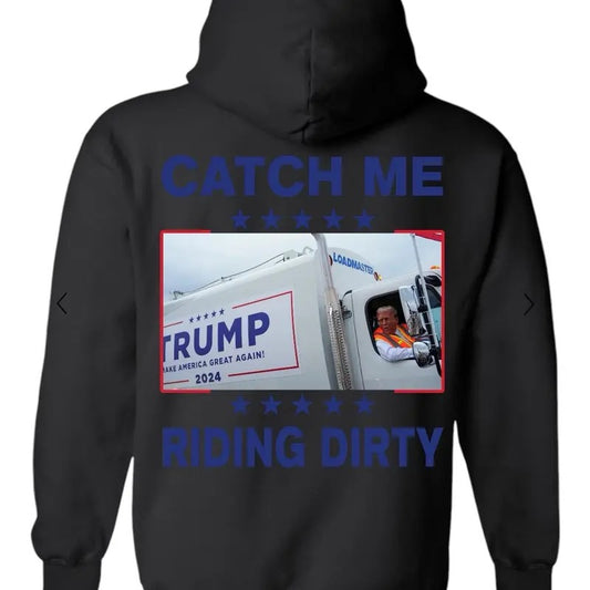 Catch Me Riding Dirty Hooded Sweatshirt!