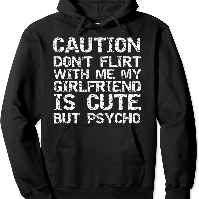 Caution Don't Flirt with Me My Girlfriend is Cute but Psycho Hoodie | Unisex Hooded Sweatshirt