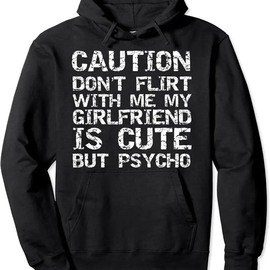 Caution Don't Flirt with Me My Girlfriend is Cute but Psycho Hoodie | Unisex Hooded Sweatshirt