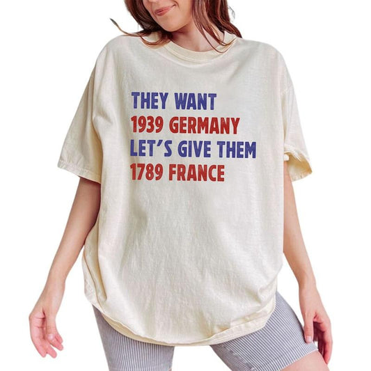 ChicCotton They Want 1939 Germany Let's Give Them 1789 France Comfort Colors Shirt, Vintage Activist T-shirt, Revolution Graphic Tee, Resist Clothing
