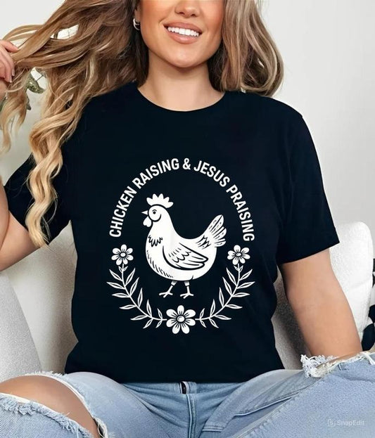 Chicken Raising & Jesus Praising T-Shirt , Jesus Shirt, Graphic Tees, Ladies Clothes for All Seasons, For Men, For Women