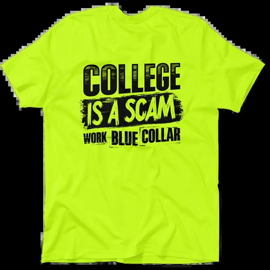 College Is A Scam Work Blue Collar - High Visibility T-Shirt Work Shirt Apparel - Cotton Poly Premium Blend - Funny, Sarcastic, Graphic Tees