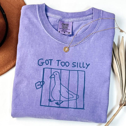 Comfort Colors Got Too Silly Shirt, Funny Goose Shirt, Meme T-Shirt, Funny T-Shirt