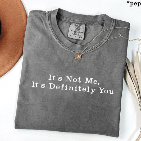 Comfort Colors Its Not Me, Its Definitely You T-Shirt, Soft Cotton Crewneck Shirt for Men and Women, Gift for Him or Her, Unisex Stylish