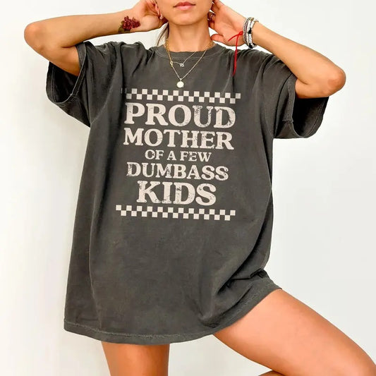 Comfort Colors Proud Mother of a Few Dumbass Kids T-Shirt - Funny Mom Shirt, Mothers Day Gift, Mom Life Shirt