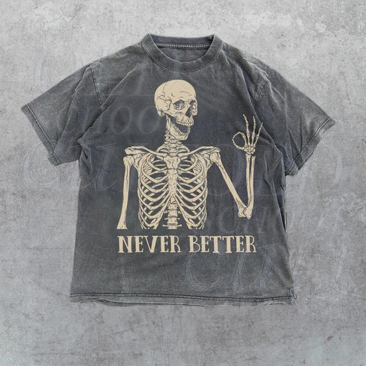 Comfort Colors Skeleton Never Better T-Shirt, Skeleton Graphic Shirt, Halloween Party Tee, Funny Gifts, Scary Skeleton Tee, Dark Academia Shirt