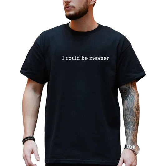 Could Be Meaner T-Shirt, Soft Cotton Crewneck Shirt For Men and Women, Gift For Hom or Her, Unisex Stylish
