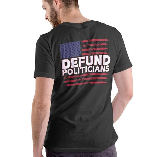 DEFUND POLITICIANS T Shirt, Unisex Cotton